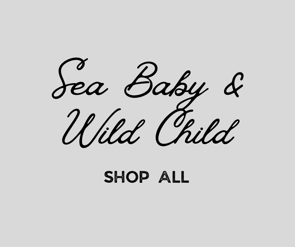 Sea Baby + Wild Child